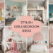 Stylish And Trendy Girl Bedroom Ideas